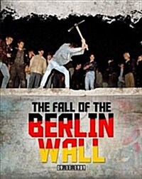 The Fall of the Berlin Wall (Hardcover)