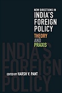 New Directions in Indias Foreign Policy : Theory and Praxis (Hardcover)