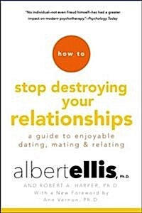 How to Stop Destroying Your Relationships : A Guide to Enjoyable Dating, Mating and Relating (Paperback)