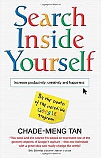 Search Inside Yourself : Increase Productivity, Creativity and Happiness (Paperback)