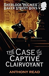 The Baker Street Boys : The Case of the Captive Clairvoyant (Paperback)