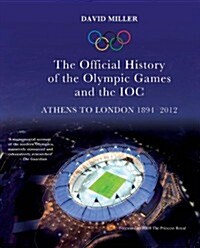 Official History of the Olympic Games and the IOC : Athens to London 1894-2012 (Hardcover)