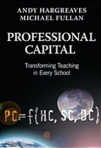 Professional Capital : Transforming Teaching in Every School (Paperback)