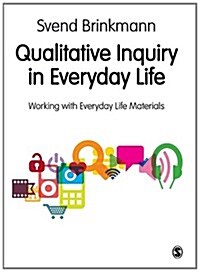 Qualitative Inquiry in Everyday Life : Working with Everyday Life Materials (Paperback)