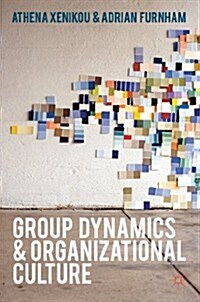 Group Dynamics and Organizational Culture : Effective Work Groups and Organizations (Paperback)