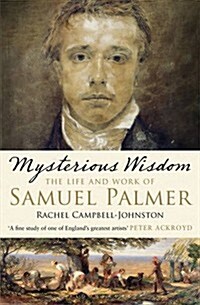 Mysterious Wisdom : The Life and Work of Samuel Palmer (Paperback)