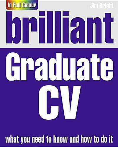 Brilliant Graduate CV : How to Get Your First CV to the Top of the Pile (Paperback)