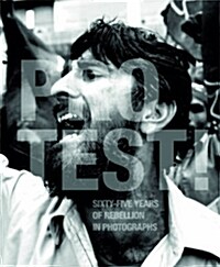 Protest! : Sixty-five Years of Rebellion in Photographs (Hardcover)