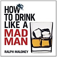 How to Drink Like a Mad Man (Paperback)