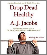Drop Dead Healthy: One Mans Humble Quest for Bodily Perfection (Audio CD)