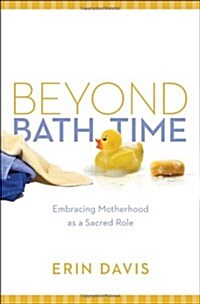 Beyond Bath Time: Embracing Motherhood as a Sacred Role (True Woman) (Paperback, New)