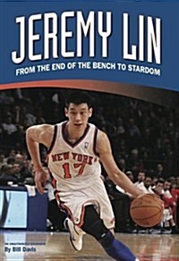 Jeremy Lin: From the End of the Bench to Stardom (Paperback)