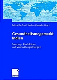 Gesundheitsmegamarkt Indien: Sourcing-, Produktions- Und Vermarktungsstrategien (Hardcover, 2008)