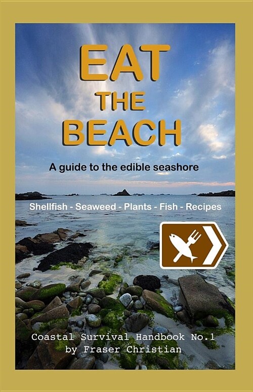 Eat the Beach : A Guide to the Edible Seashore (Paperback)