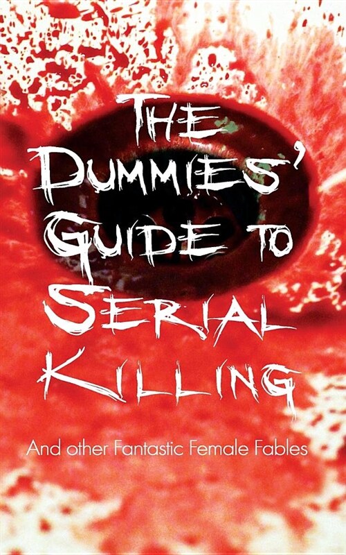 The Dummies Guide to Serial Killing: And Other Fantastic Female Fables (Paperback)