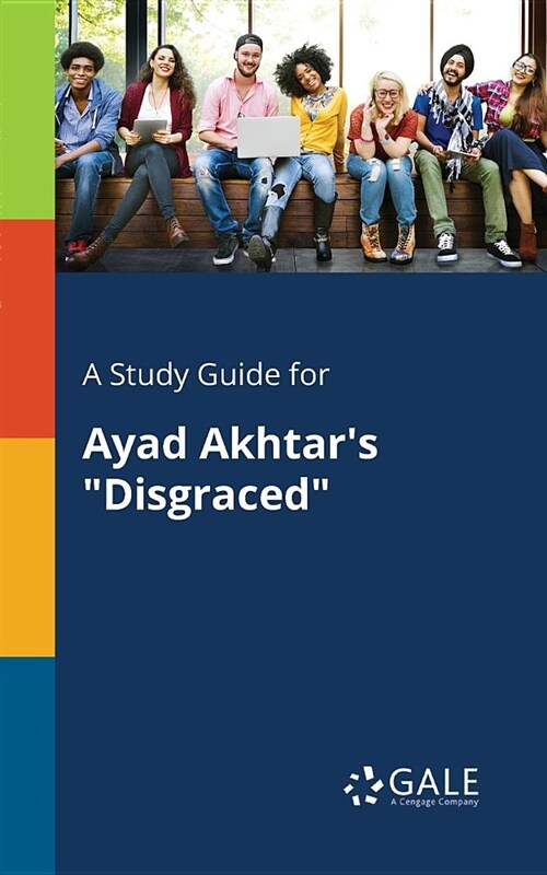 A Study Guide for Ayad Akhtars Disgraced (Paperback)
