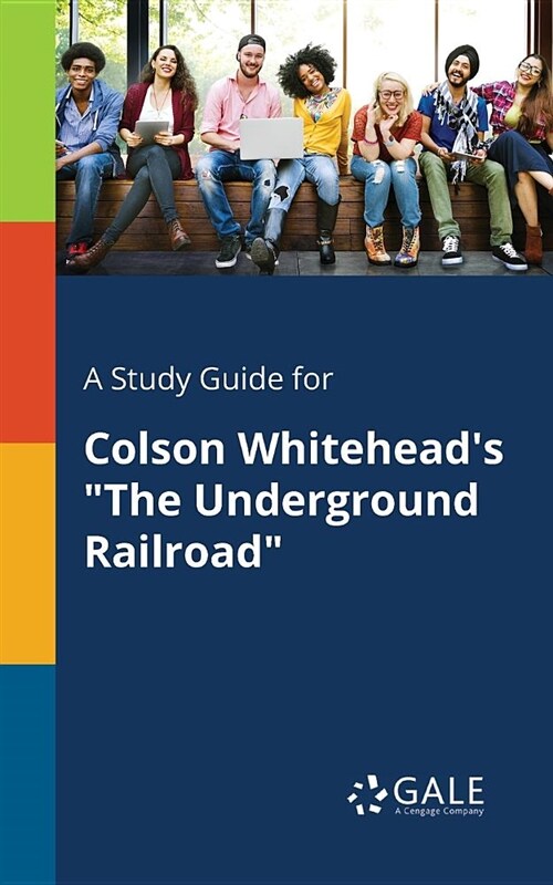 A Study Guide for Colson Whiteheads The Underground Railroad (Paperback)