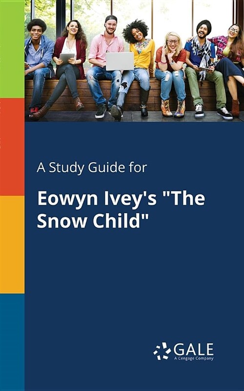 A Study Guide for Eowyn Iveys The Snow Child (Paperback)