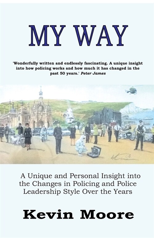 My Way: A Unique and Personal Insight Into the Changes in Policing and Police Leadership Style Over the Years (Paperback)