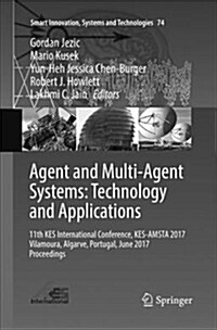 Agent and Multi-Agent Systems: Technology and Applications: 11th Kes International Conference, Kes-Amsta 2017 Vilamoura, Algarve, Portugal, June 2017 (Paperback)