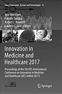 Innovation in Medicine and Healthcare 2017: Proceedings of the 5th Kes International Conference on Innovation in Medicine and Healthcare (Kes-Inmed 20 (Paperback)
