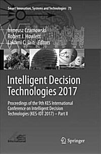 Intelligent Decision Technologies 2017: Proceedings of the 9th Kes International Conference on Intelligent Decision Technologies (Kes-Idt 2017) - Part (Paperback)