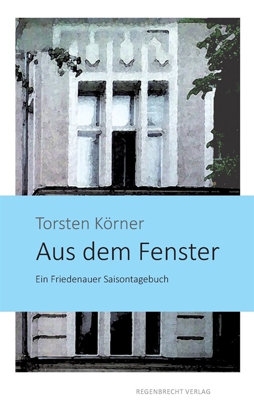 Aus dem Fenster: Ein Friedenauer Saisontagebuch (Paperback)