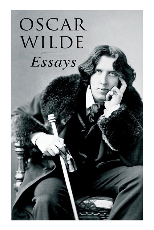 Oscar Wilde: Essays: Der Sozialismus und die Seele des Menschen, Aus dem Zuchthaus zu Reading, Aesthetisches Manifest, Zwei Gespr? (Paperback)