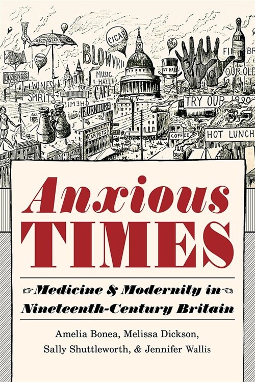 Anxious Times: Medicine and Modernity in Nineteenth-Century Britain (Hardcover)