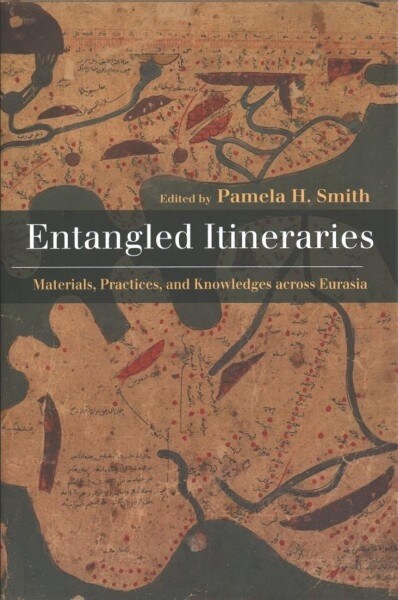 Entangled Itineraries: Materials, Practices, and Knowledges Across Eurasia (Hardcover)