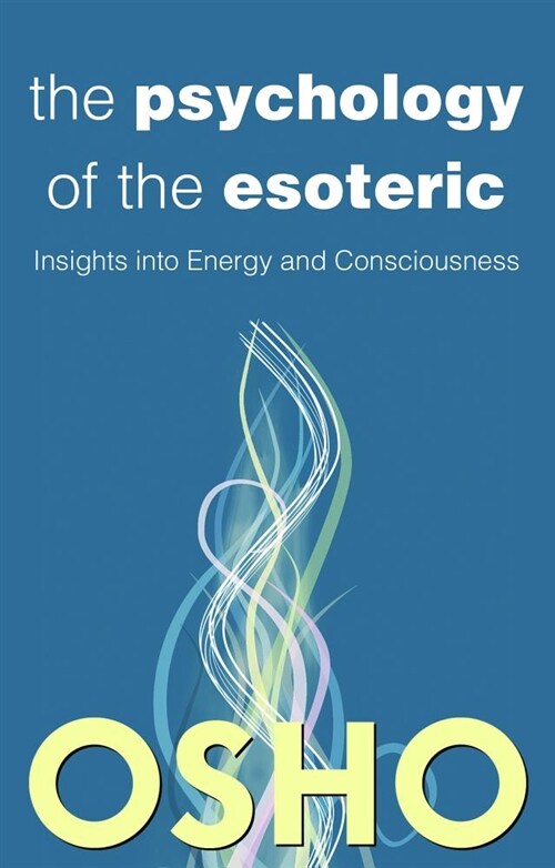 The Psychology of the Esoteric: Insights Into Energy and Consciousness (Paperback)