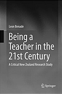 Being a Teacher in the 21st Century: A Critical New Zealand Research Study (Paperback)