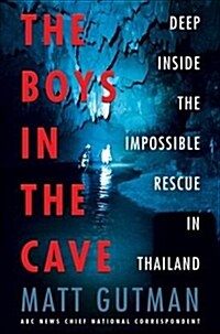 The Boys in the Cave: Deep Inside the Impossible Rescue in Thailand (Hardcover)
