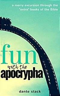 Fun with the Apocrypha: A Merry Excursion Through the extra Books of the Bible (Paperback)
