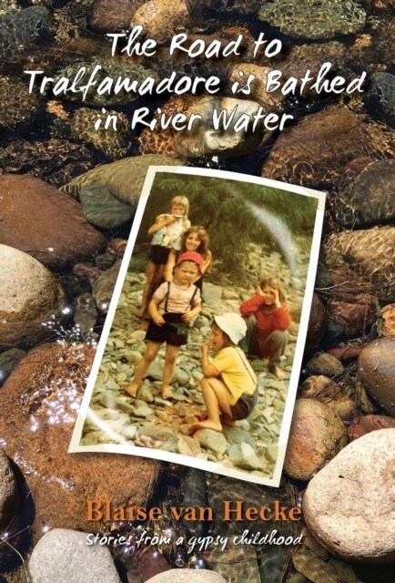 The Road to Tralfamadore Is Bathed in River Water: Stories from a Gypsy Childhood (Hardcover)