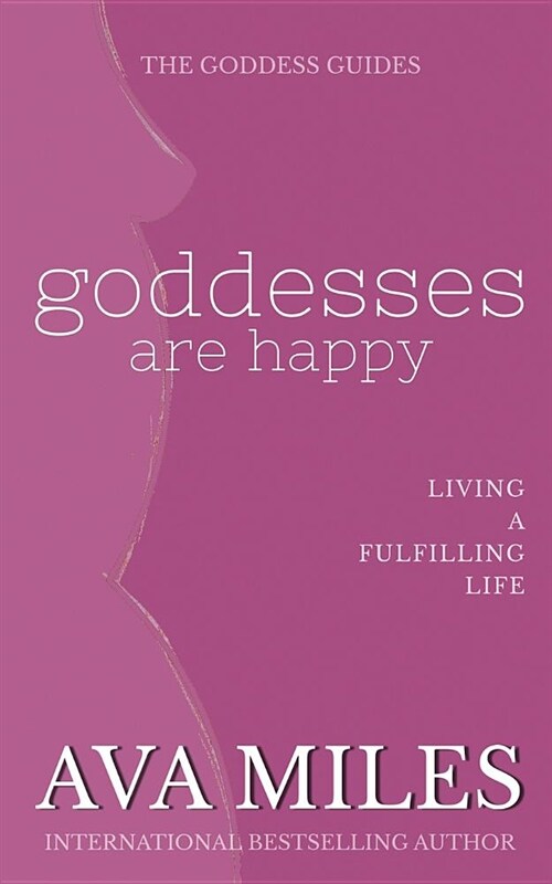 Goddesses Are Happy: Living a Fulfilling Life: (Paperback)