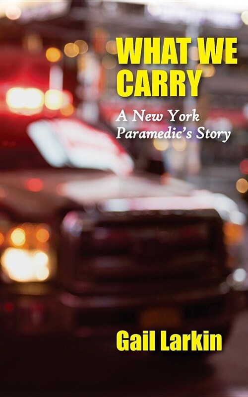 What We Carry: A New York Paramedics Story (Paperback)