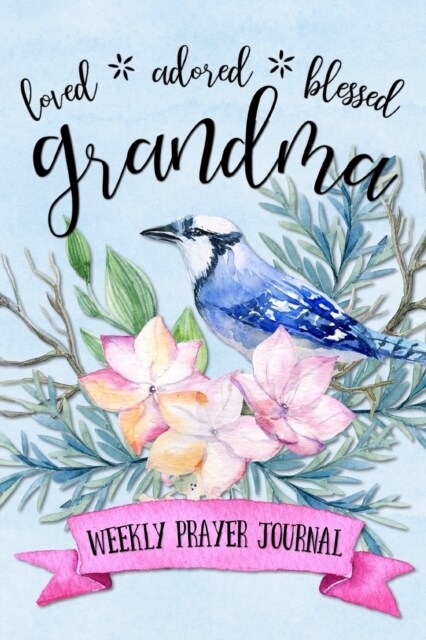 Loved Adored Blessed Grandma Weekly Prayer Journal (Paperback, Watercolor Blue)