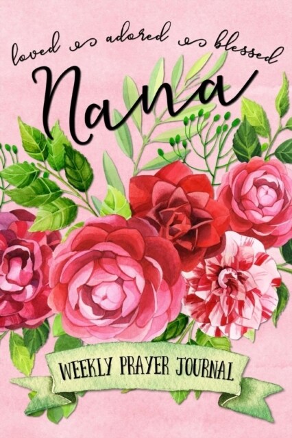 Loved Adored Blessed Nana Weekly Prayer Journal (Paperback, Watercolor Pink)