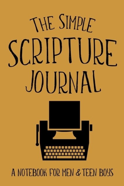 The Simple Scripture Journal: A Notebook for Men & Teen Boys (Paperback, Golden Brown Ty)