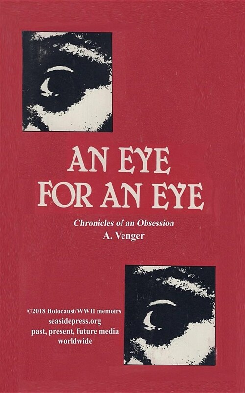 An Eye for an Eye, Chronicles of an Obsession: A WWII Memoir (Paperback)