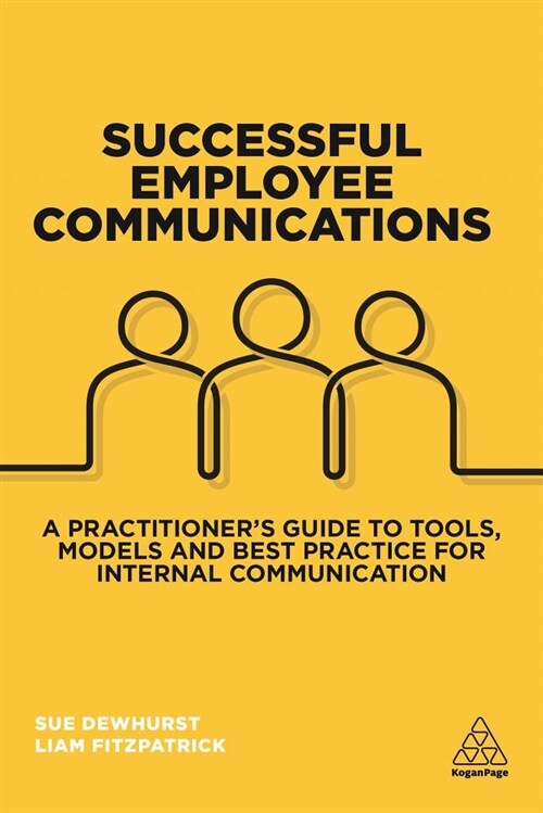 Successful Employee Communications : A Practitioners Guide to Tools, Models and Best Practice for Internal Communication (Paperback)