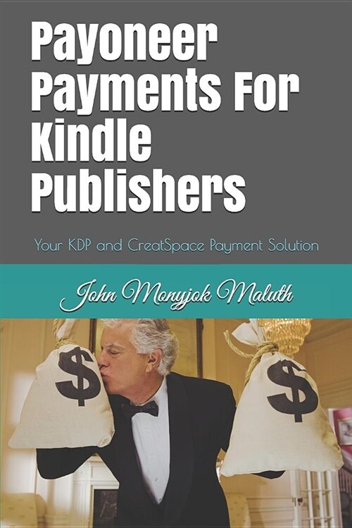 Payoneer Payments for Kindle Publishers: Your Kdp and Creatspace Payment Solution (Paperback)