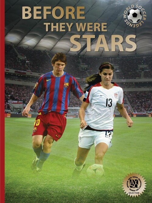 Before They Were Stars: How Messi, Alex Morgan, and Other Soccer Greats Rose to the Top (Hardcover)