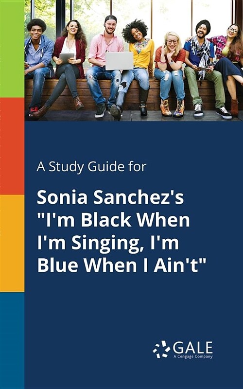 A Study Guide for Sonia Sanchezs Im Black When Im Singing, Im Blue When I Aint (Paperback)