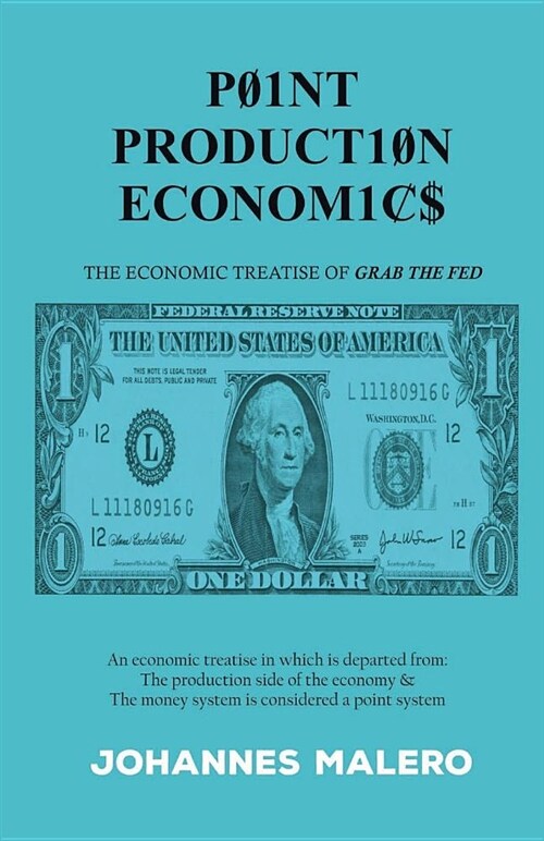 Point Production Economics: The Economic Treatise of Grab the Fed (Paperback)