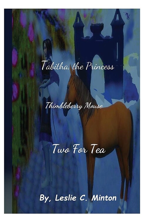 Tabitha, the Princess- Two for Tea (Thimbleberry Mouse): Two for Tea (Paperback, A Fantasy Story)