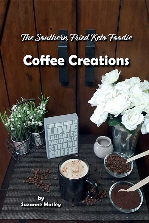 The Southern Fried Keto Foodie: Coffee Creations: (Paperback)