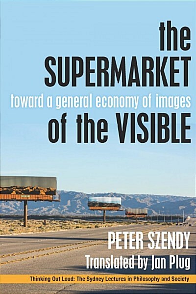 The Supermarket of the Visible: Toward a General Economy of Images (Paperback)