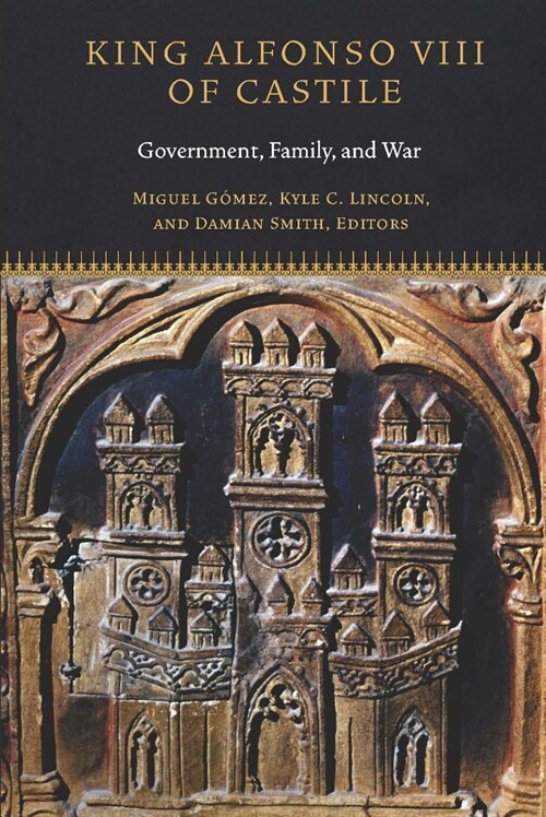 King Alfonso VIII of Castile: Government, Family, and War (Hardcover)